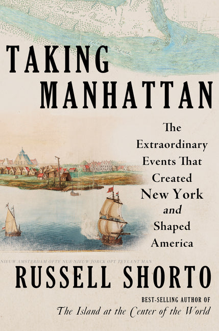 Book cover for Taking Manhattan: The Extraordinary Events That Created New York and Shaped America