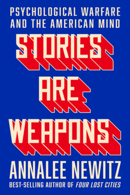 Book cover for Stories Are Weapons: Psychological Warfare and the American Mind