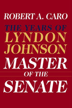 Book cover for Master of the Senate: The Years of Lyndon Johnson III