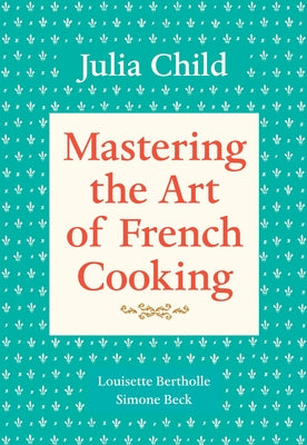 Book cover for Mastering the Art of French Cooking, Volume 1: A Cookbook