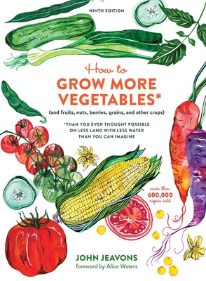 Book cover for How to Grow More Vegetables, Ninth Edition: (And Fruits, Nuts, Berries, Grains, and Other Crops) Than You Ever Thought Possible on Less Land with Less