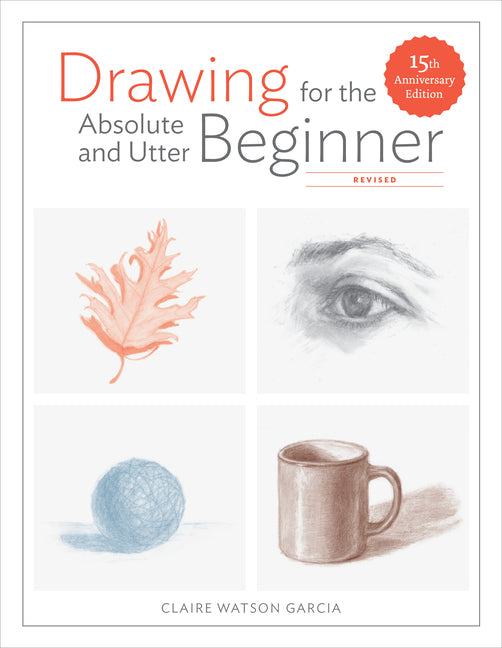 Book cover for Drawing for the Absolute and Utter Beginner, Revised: 15th Anniversary Edition (Revised)
