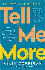 Book cover for Tell Me More: Stories about the 12 Hardest Things I'm Learning to Say
