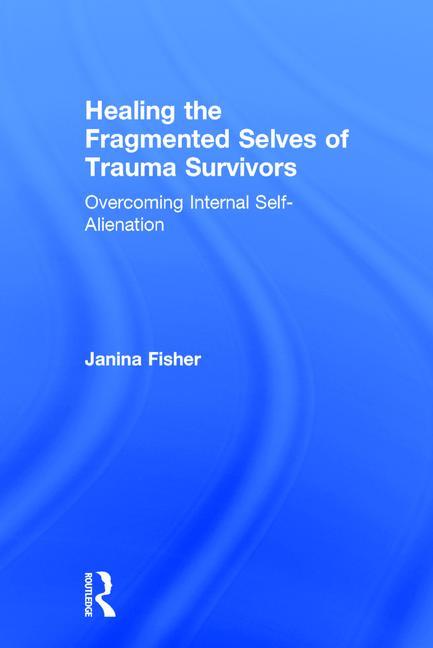 Book cover for Healing the Fragmented Selves of Trauma Survivors: Overcoming Internal Self-Alienation