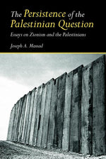 Book cover for Persistence of the Palestinian Question: Essays on Zionism and the Palestinians