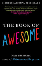 Book cover for The Book of Awesome: Snow Days, Bakery Air, Finding Money in Your Pocket, and Other Simple, Brilliant Things