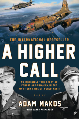 Book cover for A Higher Call: An Incredible True Story of Combat and Chivalry in the War-Torn Skies of World War II