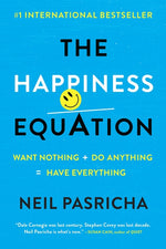 Book cover for The Happiness Equation: Want Nothing + Do Anything=have Everything