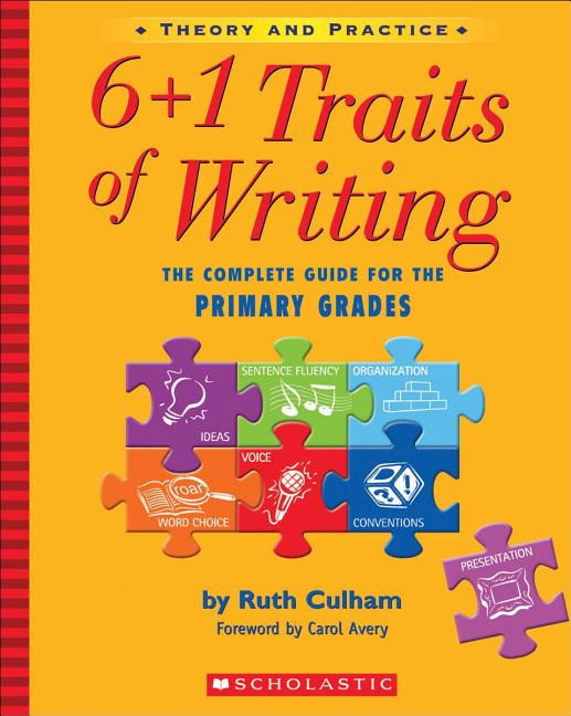 Book cover for 6+1 Traits of Writing: The Complete Guide for the Primary Grades; Theory and Practice