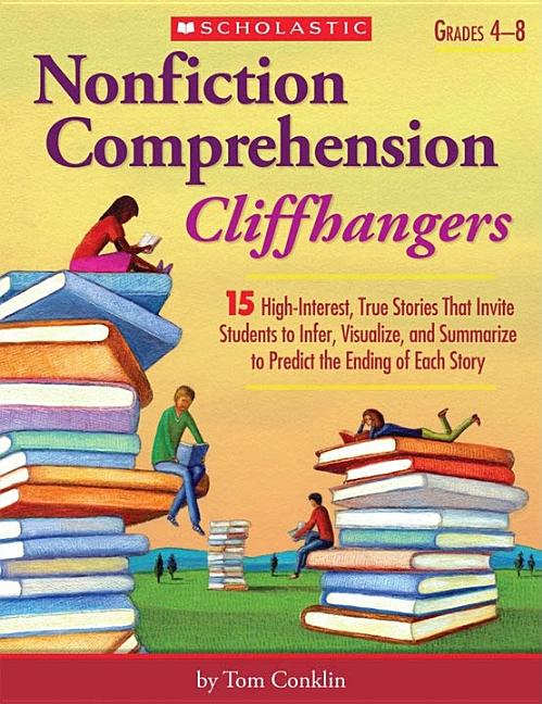 Book cover for Nonfiction Comprehension Cliffhangers, Grades 4-8: 15 High-Interest True Stories That Invite Students to Infer, Visualize, and Summarize to Predict th