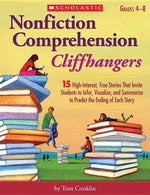 Book cover for Nonfiction Comprehension Cliffhangers, Grades 4-8: 15 High-Interest True Stories That Invite Students to Infer, Visualize, and Summarize to Predict th