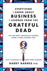 Book cover for Everything I Know about Business I Learned from the Grateful Dead: The Ten Most Innovative Lessons from a Long, Strange Trip