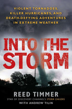 Book cover for Into the Storm: Violent Tornadoes, Killer Hurricanes, and Death-Defying Adventures in Extreme Weather