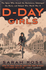 Book cover for D-Day Girls: The Spies Who Armed the Resistance, Sabotaged the Nazis, and Helped Win World War II
