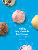 Book cover for Hello, My Name Is Ice Cream: The Art and Science of the Scoop: A Cookbook