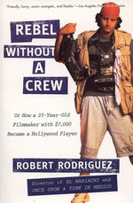 Book cover for Rebel Without a Crew: Or How a 23-Year-Old Filmmaker with $7,000 Became a Hollywood Player