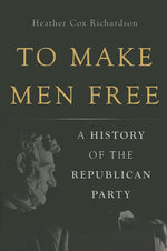 Book cover for To Make Men Free: A History of the Republican Party
