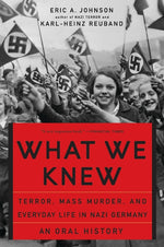 Book cover for What We Knew: Terror, Mass Murder, and Everyday Life in Nazi Germany