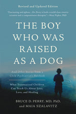 Book cover for The Boy Who Was Raised as a Dog: And Other Stories from a Child Psychiatrist's Notebook -- What Traumatized Children Can Teach Us about Loss, Love, an