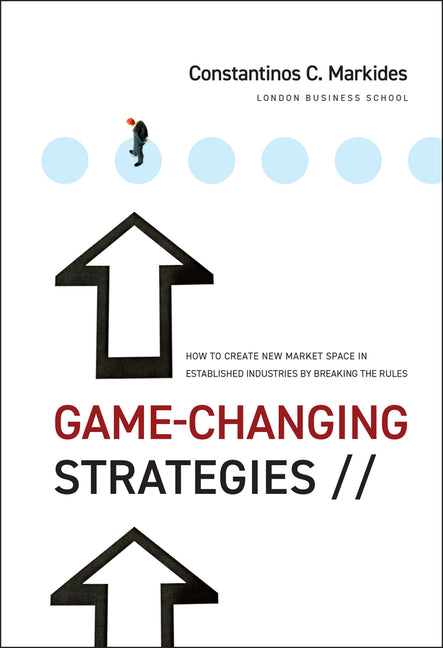 Book cover for Game-Changing Strategies: How to Create New Market Space in Established Industries by Breaking the Rules