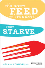 Book cover for If You Don't Feed the Students, They Starve: Improving Attitude and Achievement Through Positive Relationships