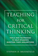 Book cover for Teaching for Critical Thinking: Tools and Techniques to Help Students Question Their Assumptions