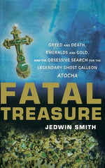 Book cover for Fatal Treasure: Greed and Death, Emeralds and Gold, and the Obsessive Search for the Legendary Ghost Galleon Atocha