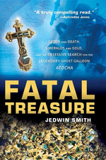 Book cover for Fatal Treasure: Greed and Death, Emeralds and Gold, and the Obsessive Search for the Legendary Ghost Galleon Atocha