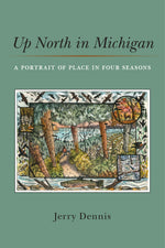 Book cover for Up North in Michigan: A Portrait of Place in Four Seasons