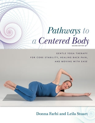 Book cover for Pathways to a Centered Body 2nd Ed: Gentle Yoga Therapy for Core Stability, Healing Back Pain, and Moving with Ease