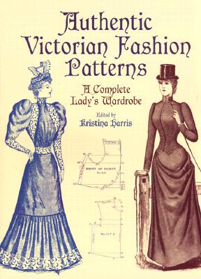 Book cover for Authentic Victorian Fashion Patterns: A Complete Lady's Wardrobe