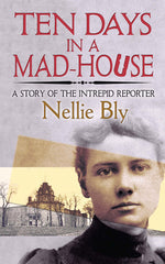 Book cover for Ten Days in a Mad-House: A Story of the Intrepid Reporter