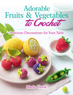 Book cover for Adorable Fruits & Vegetables to Crochet: Delicious Decorations for Your Table