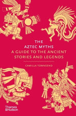 Book cover for The Aztec Myths: A Guide to the Ancient Stories and Legends