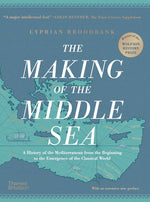 Book cover for Making of the Middle Sea: A History of the Mediterranean from the Beginning to the Emergence of the Classical World