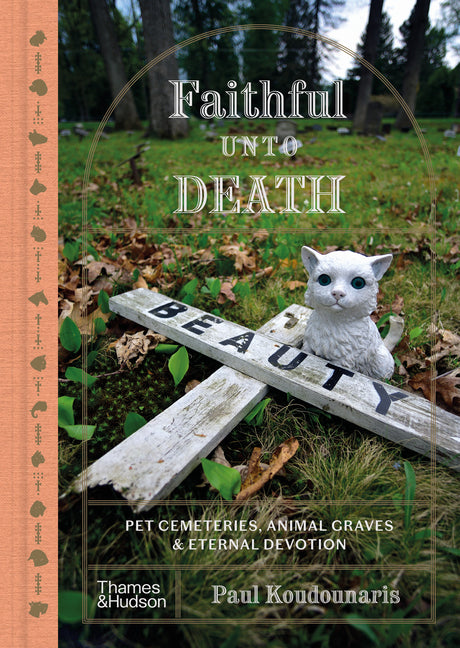 Book cover for Faithful Unto Death: Pet Cemeteries, Animal Graves, and Eternal Devotion