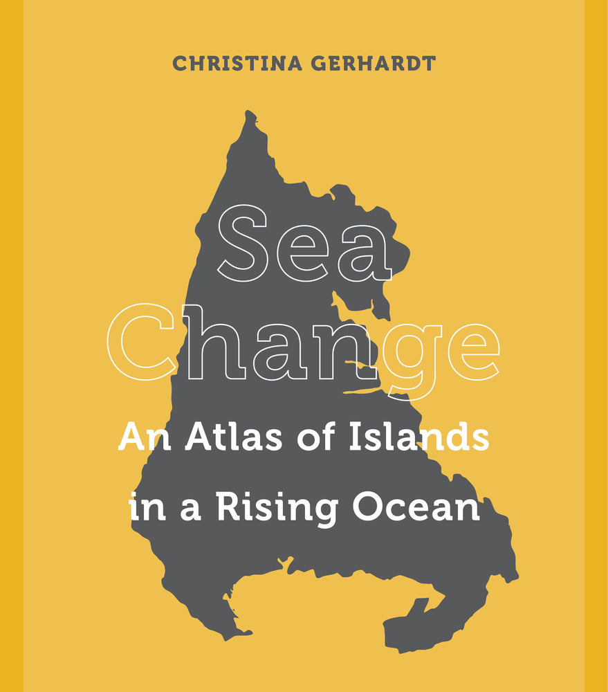 Book cover for Sea Change: An Atlas of Islands in a Rising Ocean
