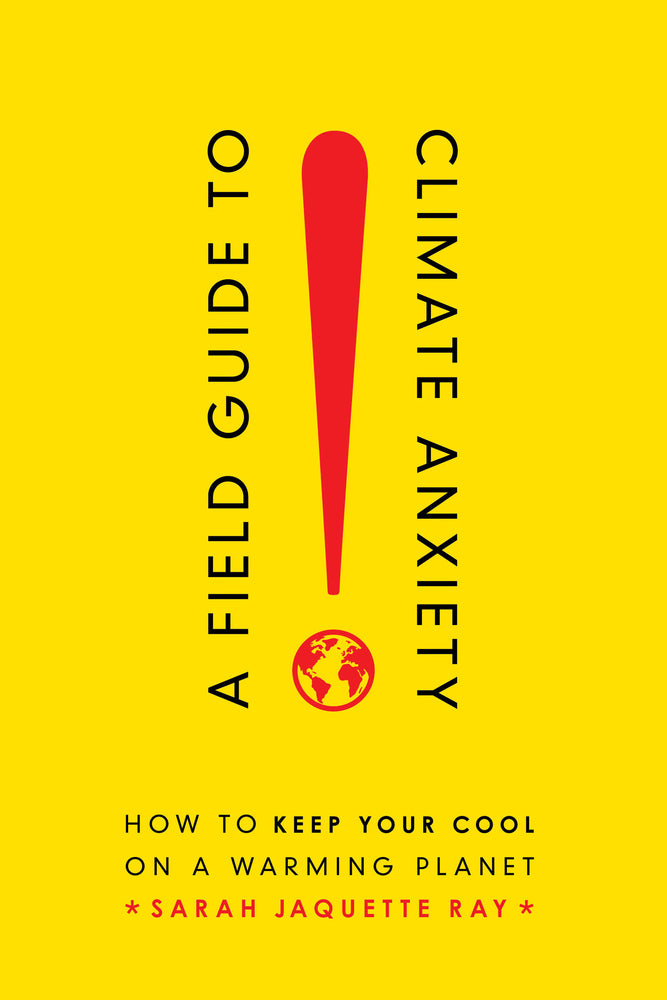 Book cover for A Field Guide to Climate Anxiety: How to Keep Your Cool on a Warming Planet