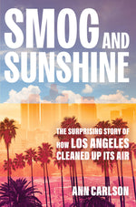 Book cover for Smog and Sunshine: The Surprising Story of How Los Angeles Cleaned Up Its Air