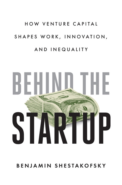 Book cover for Behind the Startup: How Venture Capital Shapes Work, Innovation, and Inequality