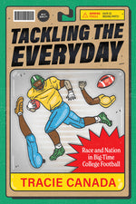 Book cover for Tackling the Everyday: Race and Nation in Big-Time College Football Volume 19