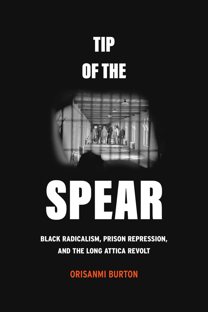 Book cover for Tip of the Spear: Black Radicalism, Prison Repression, and the Long Attica Revolt