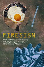 Book cover for Firesign: The Electromagnetic History of Everything as Told on Nine Comedy Albums