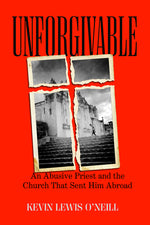 Book cover for Unforgivable: An Abusive Priest and the Church That Sent Him Abroad