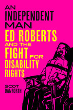 Book cover for Independent Man: Ed Roberts and the Fight for Disability Rights