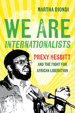 Book cover for We Are Internationalists: Prexy Nesbitt and the Fight for African Liberation