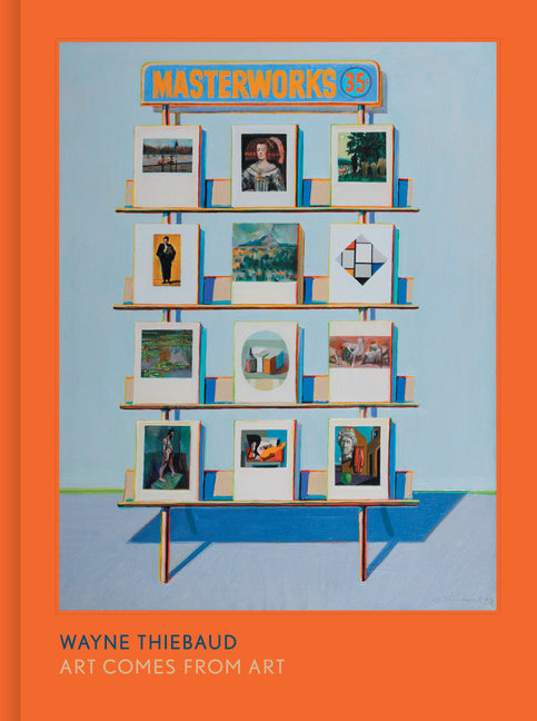 Book cover for Wayne Thiebaud: Art Comes from Art