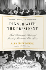 Book cover for Dinner with the President: Food, Politics, and a History of Breaking Bread at the White House