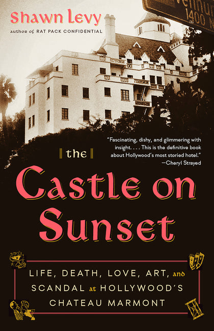 Book cover for Castle on Sunset: Life, Death, Love, Art, and Scandal at Hollywood's Chateau Marmont