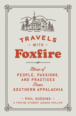 Book cover for Travels with Foxfire: Stories of People, Passions, and Practices from Southern Appalachia